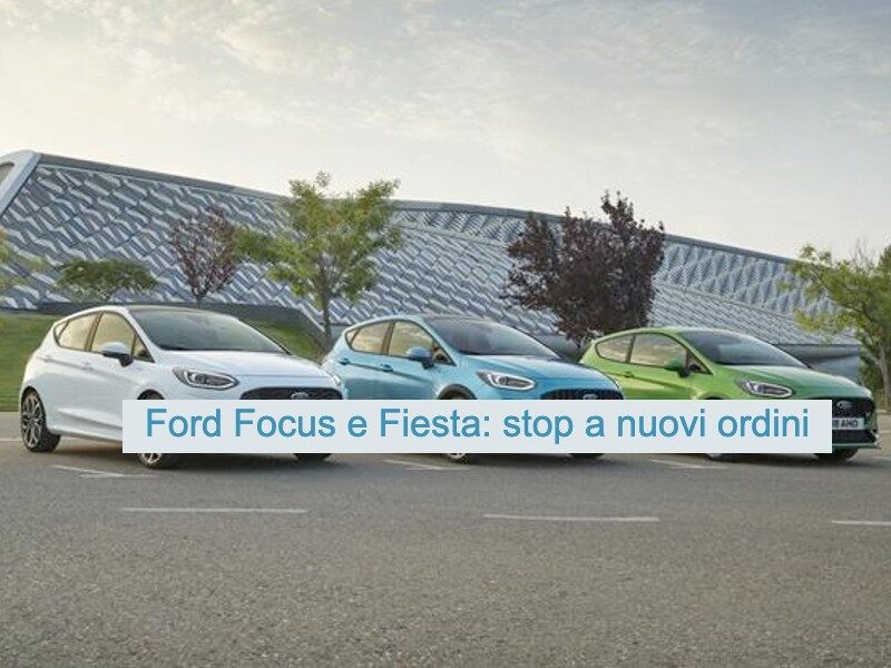 Ford Focus e Fiesta non più ordinabili