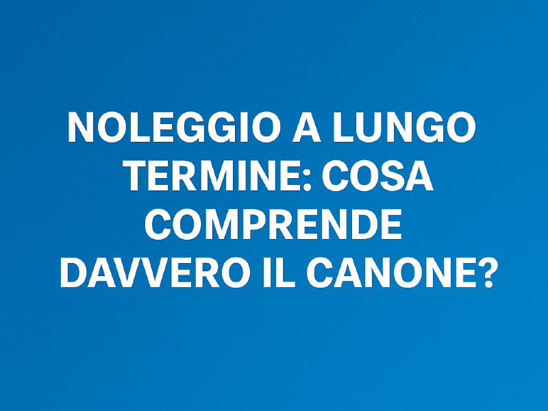 Infografica servizi inclusi nel canone di noleggio a lungo termine: trasparenza, pneumatici, assicurazioni e manutenzione.